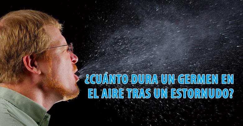 ¿Cuánto dura un germen en el aire tras un estornudo?
