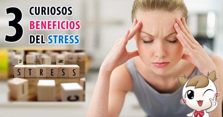 3 Curiosos Beneficios del Stress!